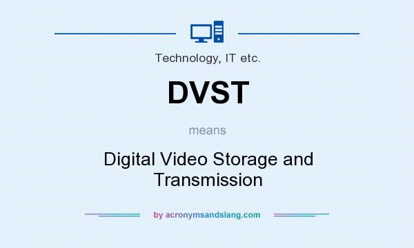 What does DVST mean? It stands for Digital Video Storage and Transmission