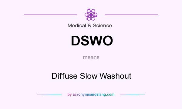 What does DSWO mean? It stands for Diffuse Slow Washout
