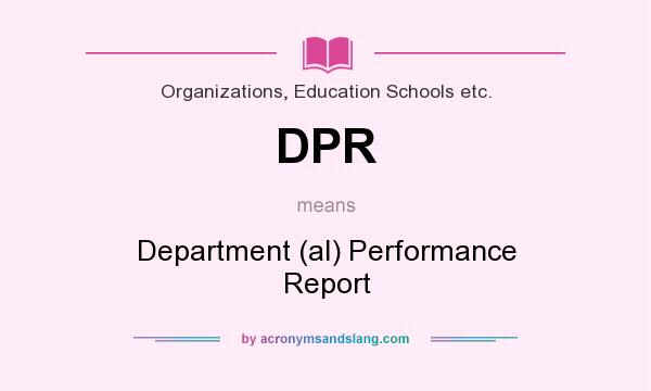 What does DPR mean? It stands for Department (al) Performance Report