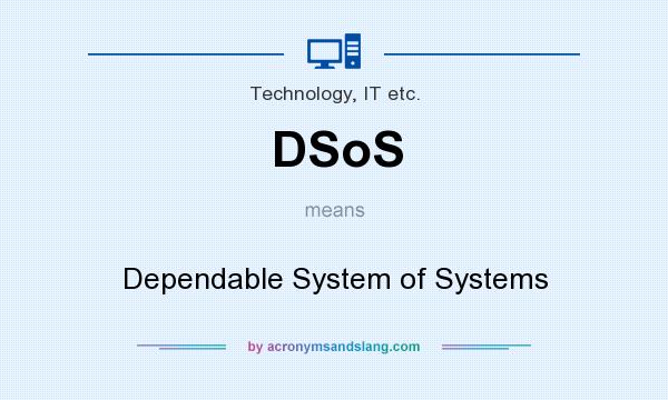 What does DSoS mean? It stands for Dependable System of Systems