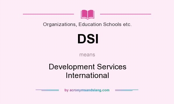 What does DSI mean? It stands for Development Services International