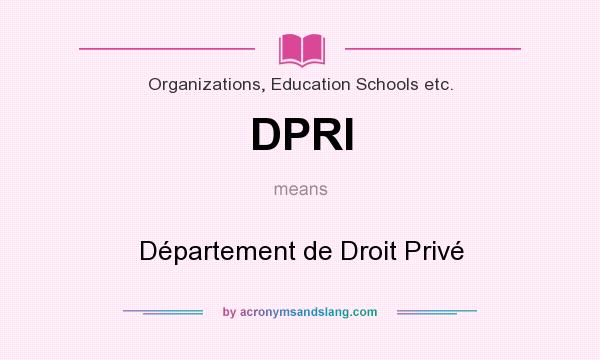 What does DPRI mean? It stands for Département de Droit Privé