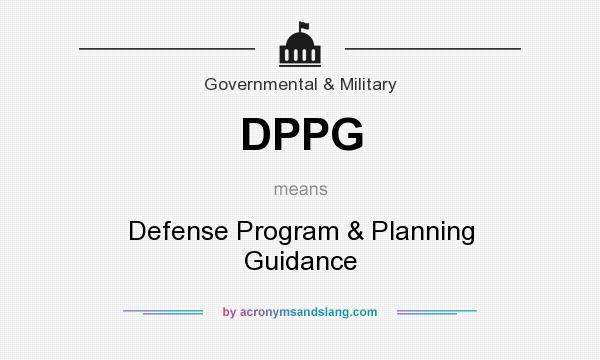 What does DPPG mean? It stands for Defense Program & Planning Guidance