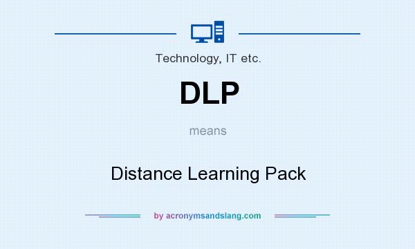 What does DLP mean? It stands for Distance Learning Pack