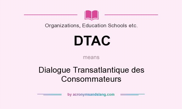 What does DTAC mean? It stands for Dialogue Transatlantique des Consommateurs