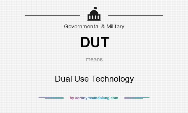 What does DUT mean? It stands for Dual Use Technology