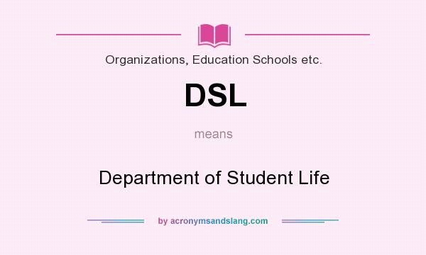 What does DSL mean? It stands for Department of Student Life