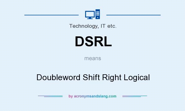 What does DSRL mean? It stands for Doubleword Shift Right Logical