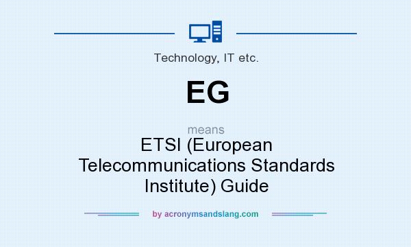 What does EG mean? It stands for ETSI (European Telecommunications Standards Institute) Guide