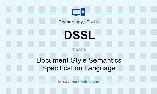 What does DSSL mean? It stands for Document-Style Semantics Specification Language
