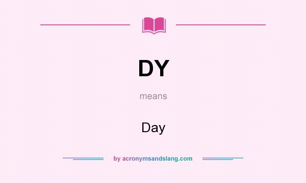 What does DY mean? It stands for Day