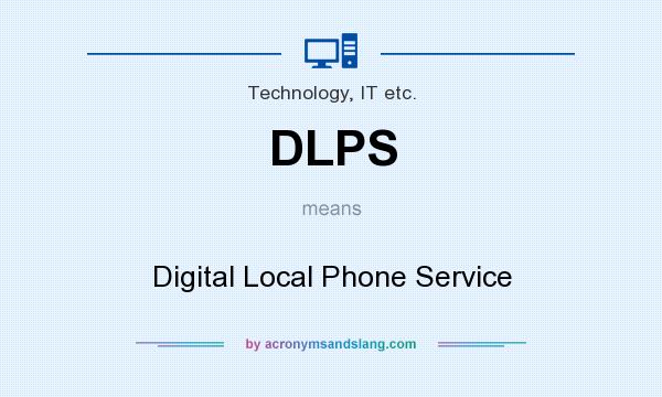 What does DLPS mean? It stands for Digital Local Phone Service