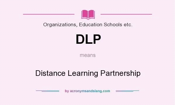 What does DLP mean? It stands for Distance Learning Partnership
