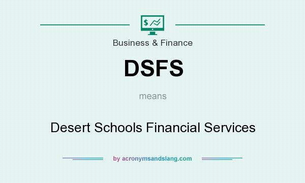 What does DSFS mean? It stands for Desert Schools Financial Services