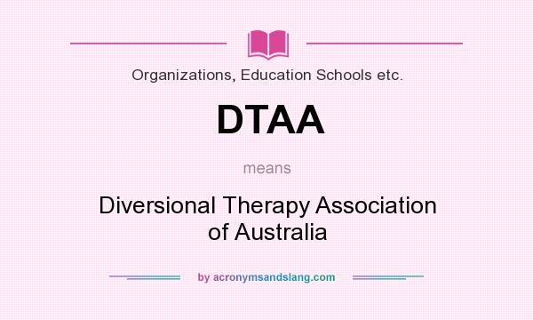 What does DTAA mean? It stands for Diversional Therapy Association of Australia