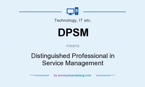 What does DPSM mean? It stands for Distinguished Professional in Service Management