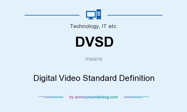 What does DVSD mean? It stands for Digital Video Standard Definition