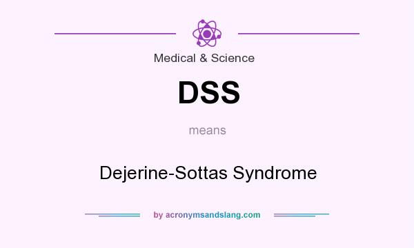 What does DSS mean? It stands for Dejerine-Sottas Syndrome