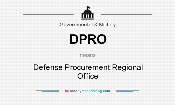 What does DPRO mean? It stands for Defense Procurement Regional Office