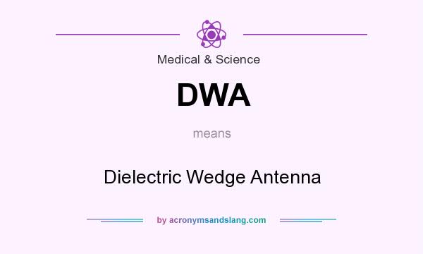 What does DWA mean? It stands for Dielectric Wedge Antenna
