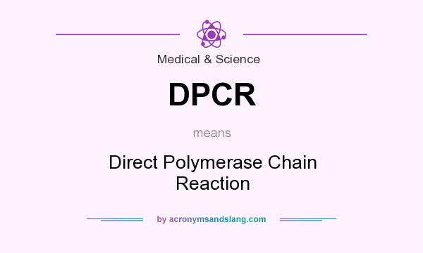 What does DPCR mean? It stands for Direct Polymerase Chain Reaction