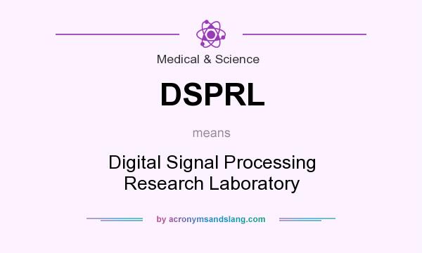 What does DSPRL mean? It stands for Digital Signal Processing Research Laboratory