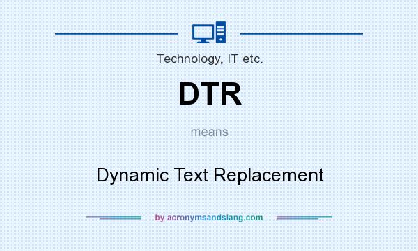 What does DTR mean? It stands for Dynamic Text Replacement