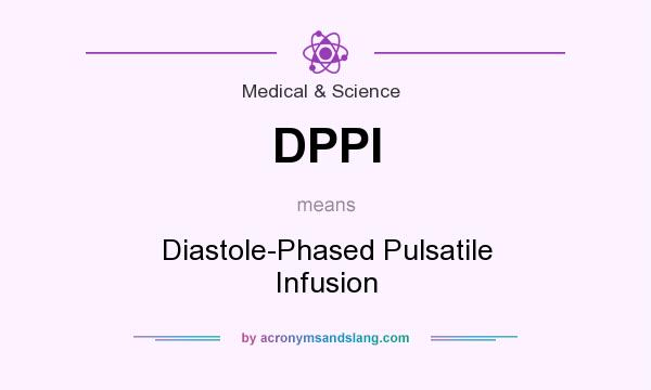 What does DPPI mean? It stands for Diastole-Phased Pulsatile Infusion