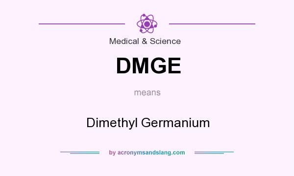 What does DMGE mean? It stands for Dimethyl Germanium