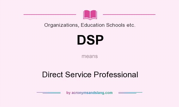 What does DSP mean? It stands for Direct Service Professional