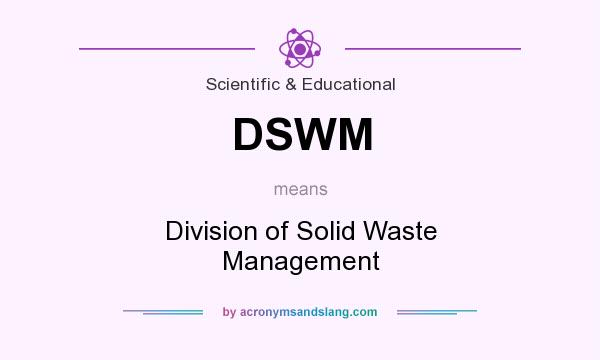 What does DSWM mean? It stands for Division of Solid Waste Management