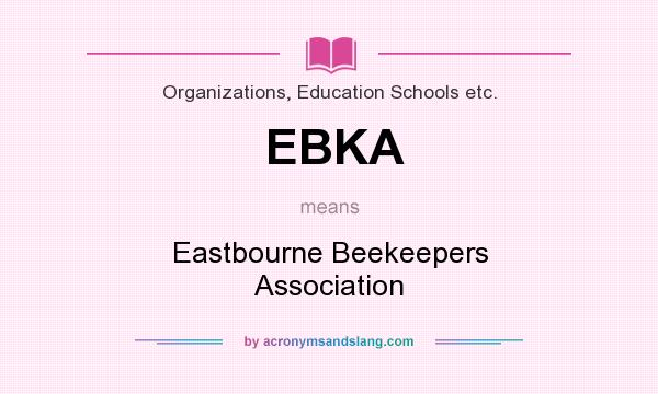 What does EBKA mean? It stands for Eastbourne Beekeepers Association