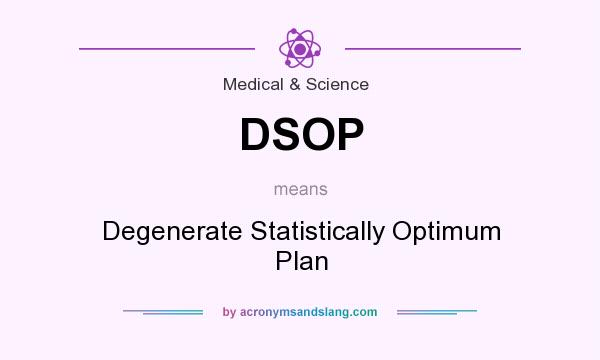 What does DSOP mean? It stands for Degenerate Statistically Optimum Plan