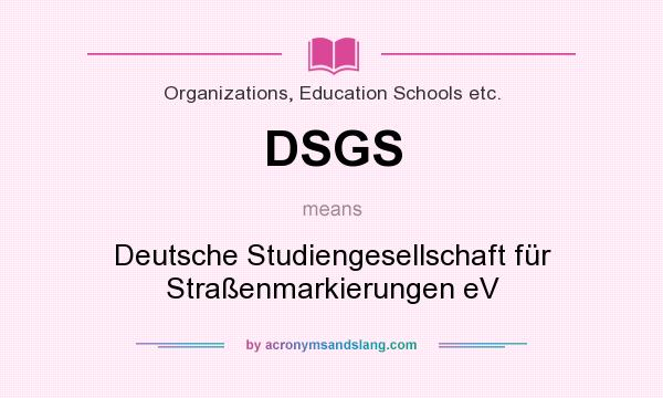 What does DSGS mean? It stands for Deutsche Studiengesellschaft für Straßenmarkierungen eV