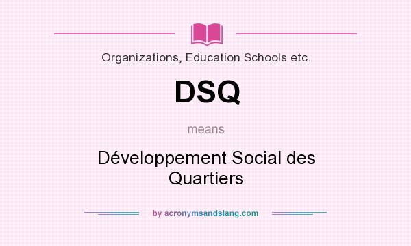 What does DSQ mean? It stands for Développement Social des Quartiers