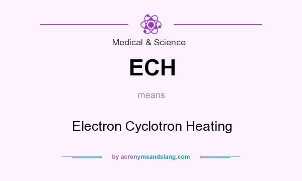 What does ECH mean? It stands for Electron Cyclotron Heating