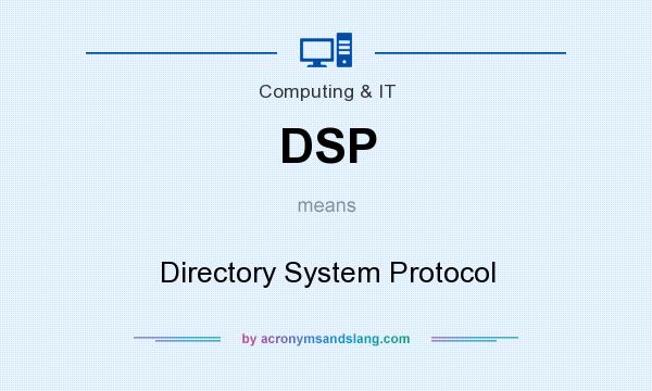 What does DSP mean? It stands for Directory System Protocol