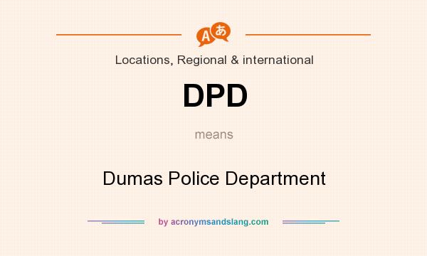 What does DPD mean? It stands for Dumas Police Department