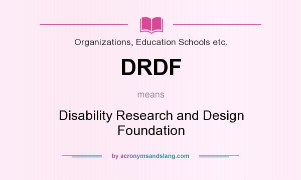What does DRDF mean? It stands for Disability Research and Design Foundation