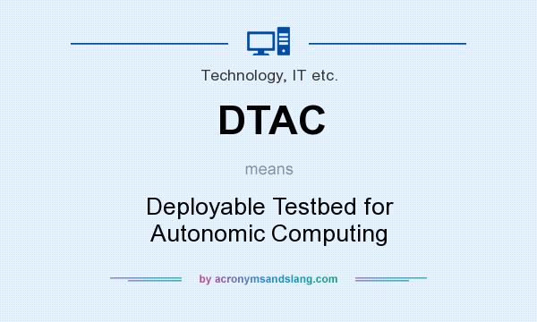What does DTAC mean? It stands for Deployable Testbed for Autonomic Computing