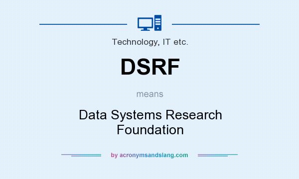 What does DSRF mean? It stands for Data Systems Research Foundation