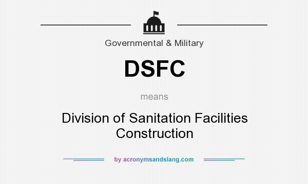 What does DSFC mean? It stands for Division of Sanitation Facilities Construction