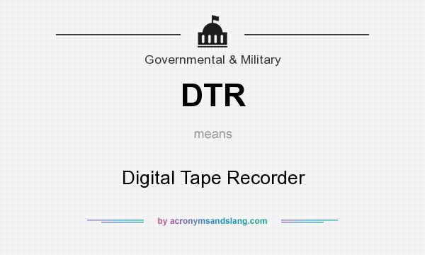 What does DTR mean? It stands for Digital Tape Recorder