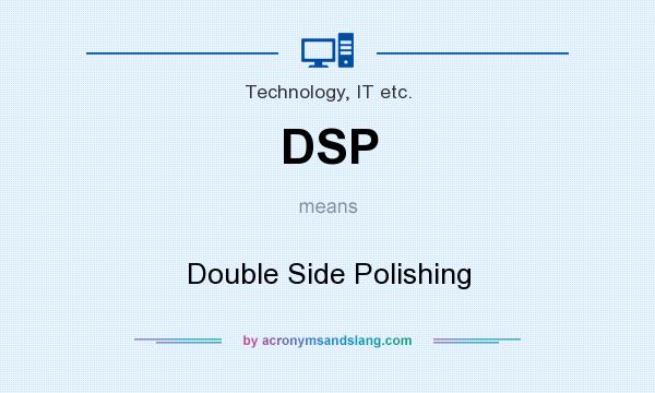 What does DSP mean? It stands for Double Side Polishing