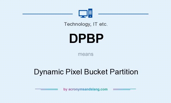 What does DPBP mean? It stands for Dynamic Pixel Bucket Partition
