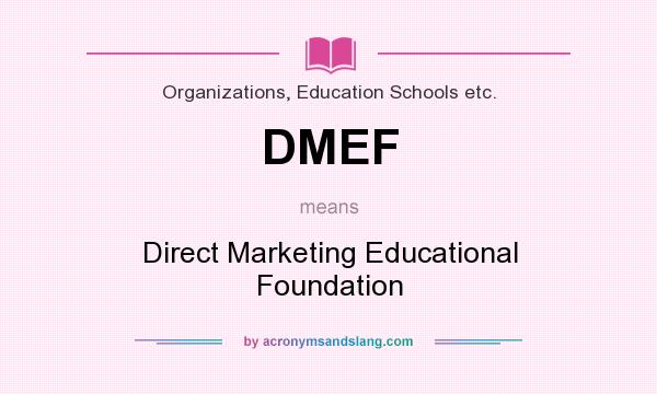 What does DMEF mean? It stands for Direct Marketing Educational Foundation