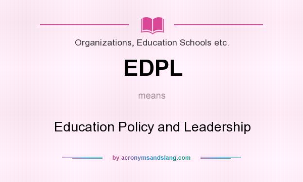 What does EDPL mean? It stands for Education Policy and Leadership