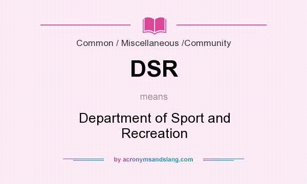 What does DSR mean? It stands for Department of Sport and Recreation