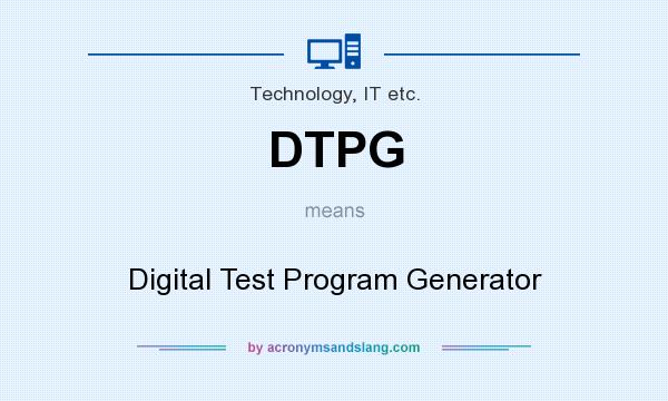 What does DTPG mean? It stands for Digital Test Program Generator