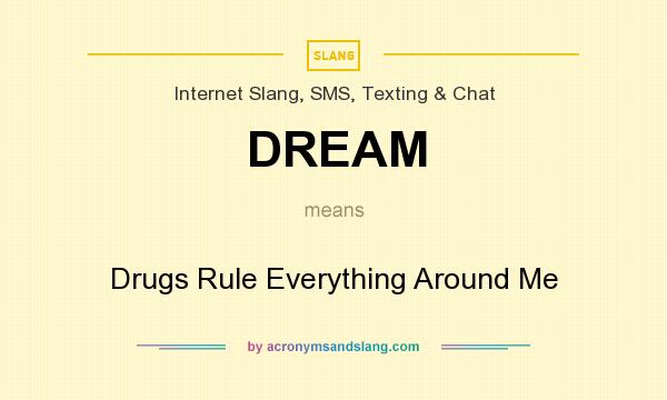 What does DREAM mean? It stands for Drugs Rule Everything Around Me